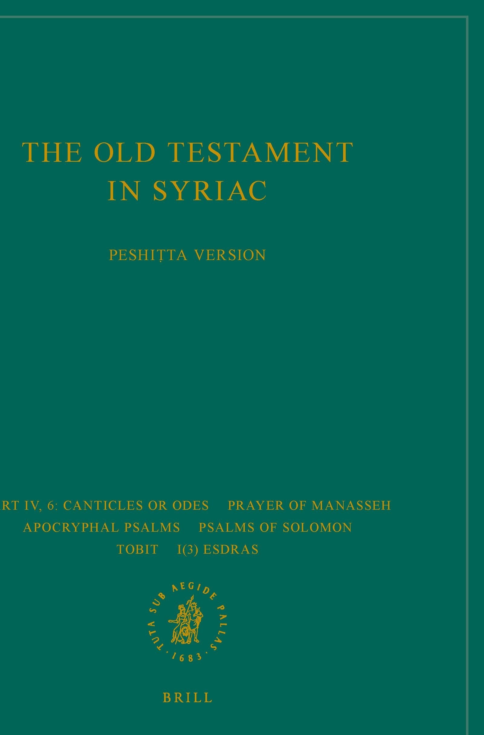 Book cover image for The Old Testament in Syriac according to the Peshiṭta Version, Part IV Fasc. 6. Canticles or Odes; Prayer of Manasseh; Apocryphal psalms; Psalms of Solomon; Tobit; I(3) Esdras ISBN: 9789004341296